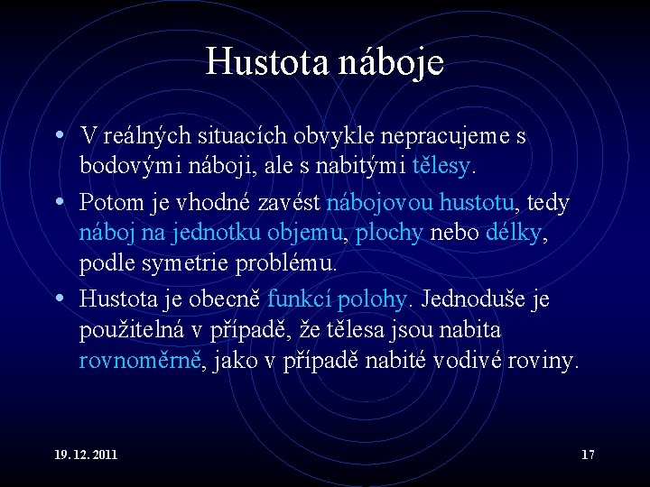 Hustota náboje • V reálných situacích obvykle nepracujeme s bodovými náboji, ale s nabitými