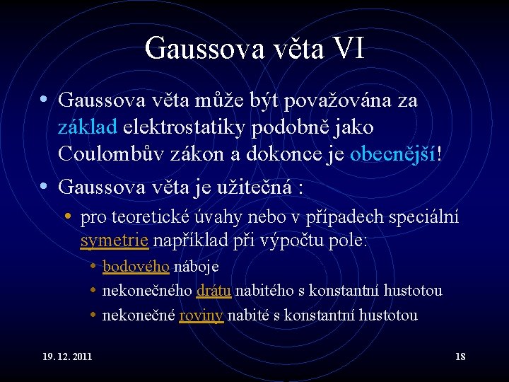 Gaussova věta VI • Gaussova věta může být považována za základ elektrostatiky podobně jako