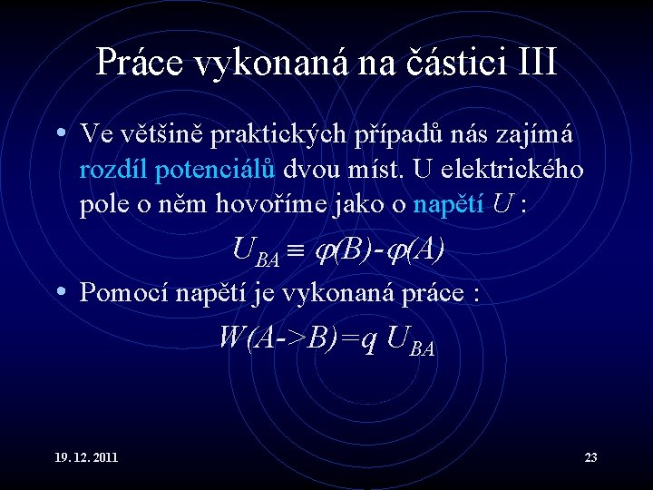Práce vykonaná na částici III • Ve většině praktických případů nás zajímá rozdíl potenciálů