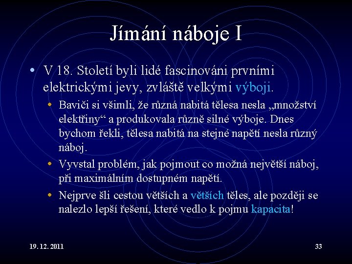 Jímání náboje I • V 18. Století byli lidé fascinováni prvními elektrickými jevy, zvláště