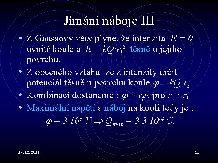 Jímání náboje III • Z Gaussovy věty plyne, že intenzita E = 0 uvnitř