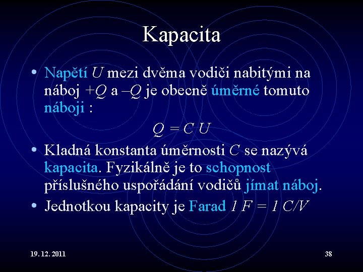 Kapacita • Napětí U mezi dvěma vodiči nabitými na náboj +Q a –Q je