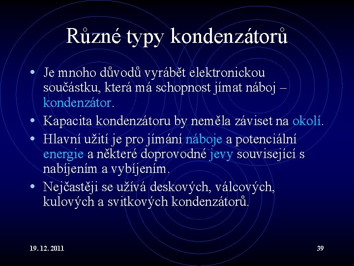 Různé typy kondenzátorů • Je mnoho důvodů vyrábět elektronickou součástku, která má schopnost jímat