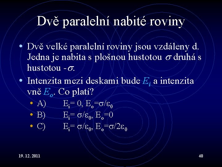 Dvě paralelní nabité roviny • Dvě velké paralelní roviny jsou vzdáleny d. Jedna je