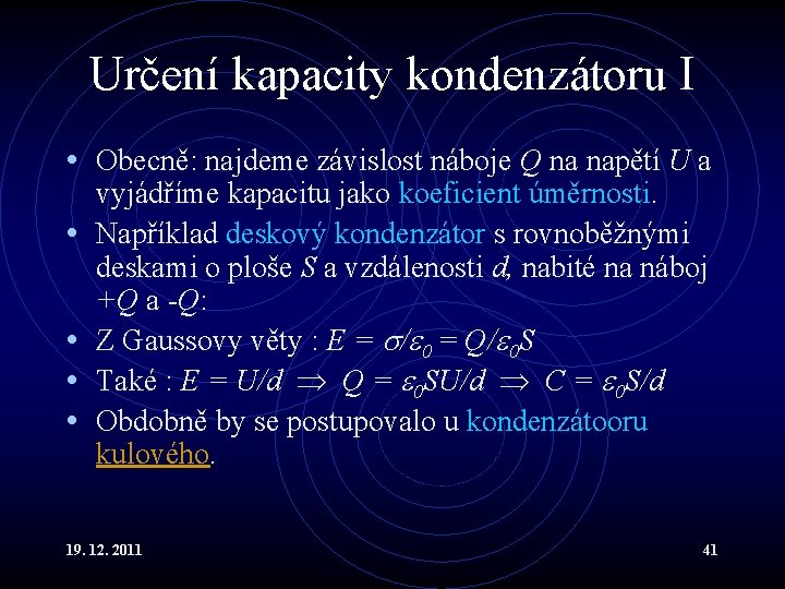 Určení kapacity kondenzátoru I • Obecně: najdeme závislost náboje Q na napětí U a