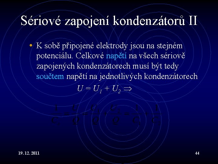 Sériové zapojení kondenzátorů II • K sobě připojené elektrody jsou na stejném potenciálu. Celkové
