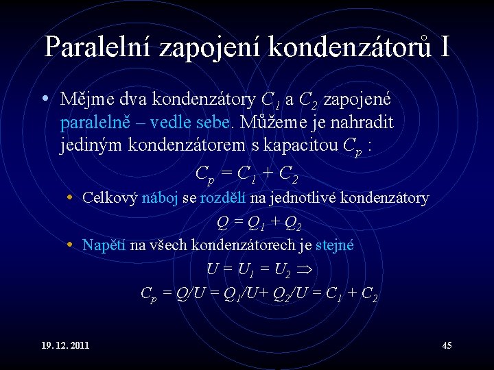 Paralelní zapojení kondenzátorů I • Mějme dva kondenzátory C 1 a C 2 zapojené