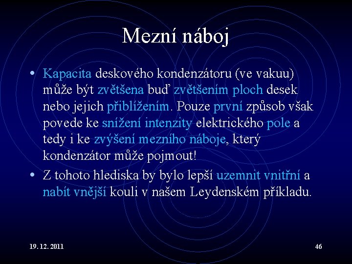 Mezní náboj • Kapacita deskového kondenzátoru (ve vakuu) může být zvětšena buď zvětšením ploch