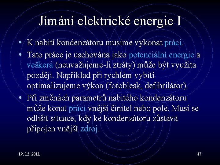 Jímání elektrické energie I • K nabití kondenzátoru musíme vykonat práci. • Tato práce