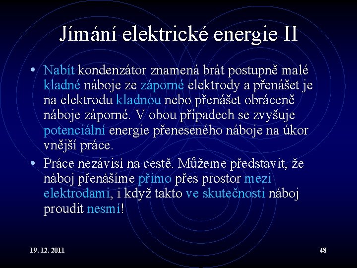 Jímání elektrické energie II • Nabít kondenzátor znamená brát postupně malé kladné náboje ze
