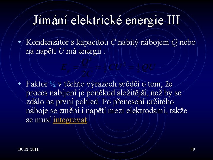 Jímání elektrické energie III • Kondenzátor s kapacitou C nabitý nábojem Q nebo na