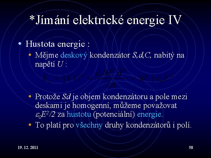 *Jímání elektrické energie IV • Hustota energie : • Mějme deskový kondenzátor S, d,