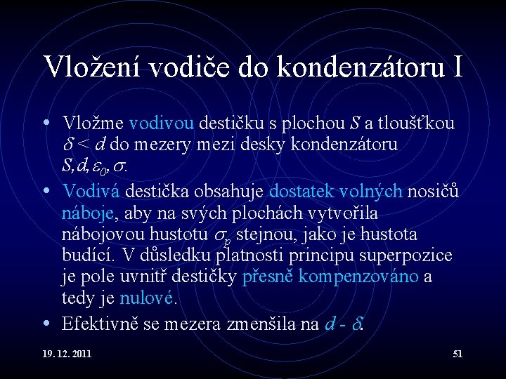 Vložení vodiče do kondenzátoru I • Vložme vodivou destičku s plochou S a tloušťkou
