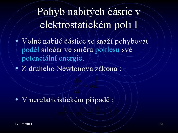 Pohyb nabitých částic v elektrostatickém poli I • Volné nabité částice se snaží pohybovat