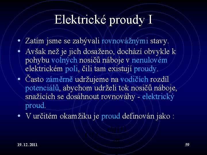 Elektrické proudy I • Zatím jsme se zabývali rovnovážnými stavy. • Avšak než je