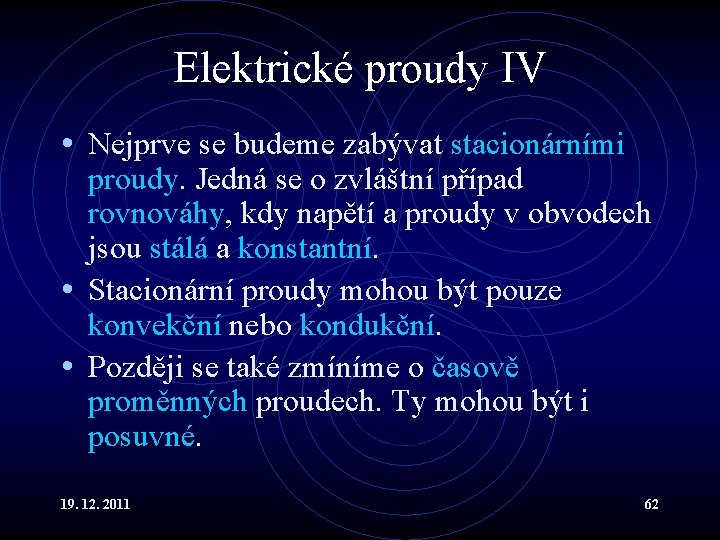 Elektrické proudy IV • Nejprve se budeme zabývat stacionárními proudy. Jedná se o zvláštní