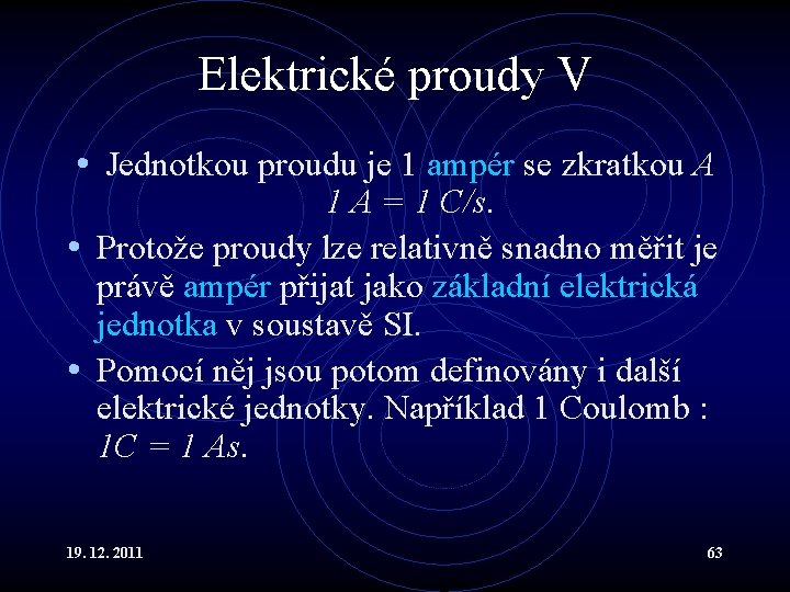Elektrické proudy V • Jednotkou proudu je 1 ampér se zkratkou A 1 A