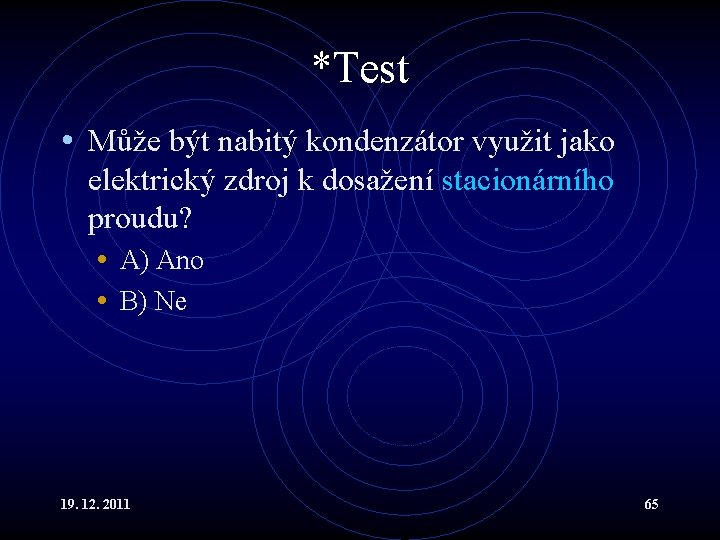 *Test • Může být nabitý kondenzátor využit jako elektrický zdroj k dosažení stacionárního proudu?
