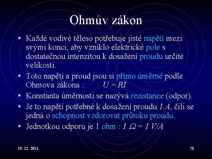 Ohmův zákon • Každé vodivé těleso potřebuje jisté napětí mezi • • svými konci,