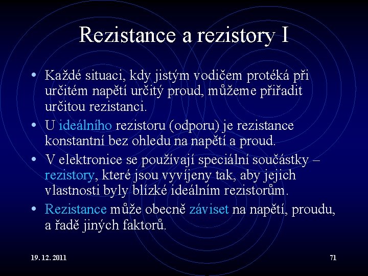 Rezistance a rezistory I • Každé situaci, kdy jistým vodičem protéká při určitém napětí