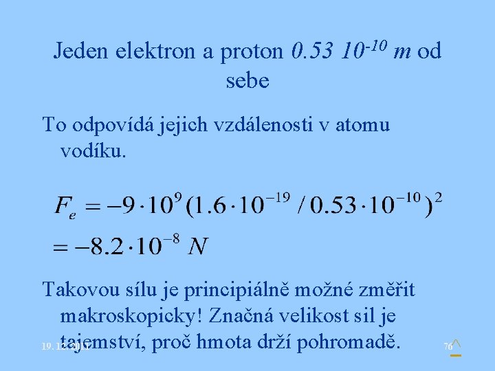 Jeden elektron a proton 0. 53 10 -10 m od sebe To odpovídá jejich