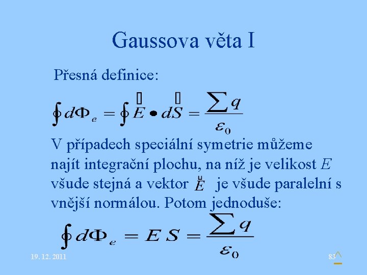 Gaussova věta I • Přesná definice: • V případech speciální symetrie můžeme najít integrační