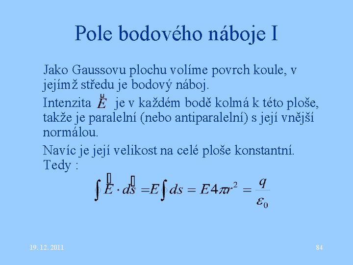 Pole bodového náboje I • Jako Gaussovu plochu volíme povrch koule, v jejímž středu
