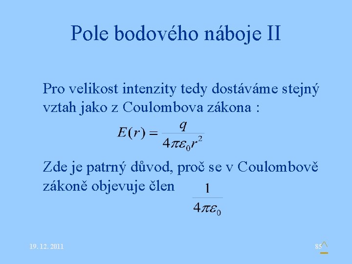 Pole bodového náboje II • Pro velikost intenzity tedy dostáváme stejný vztah jako z