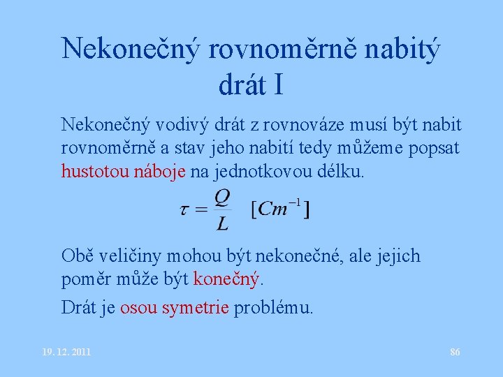 Nekonečný rovnoměrně nabitý drát I • Nekonečný vodivý drát z rovnováze musí být nabit