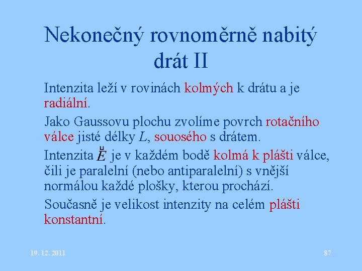 Nekonečný rovnoměrně nabitý drát II • Intenzita leží v rovinách kolmých k drátu a