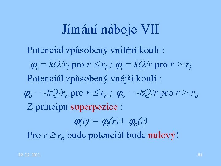 Jímání náboje VII • Potenciál způsobený vnitřní koulí : i = k. Q/ri pro