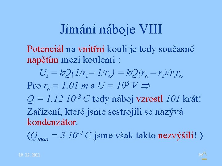 Jímání náboje VIII • Potenciál na vnitřní kouli je tedy současně napětím mezi koulemi