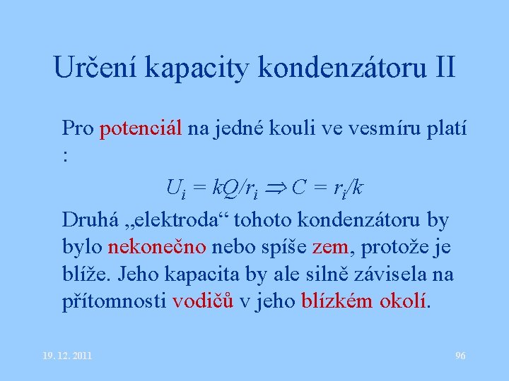 Určení kapacity kondenzátoru II • Pro potenciál na jedné kouli ve vesmíru platí :