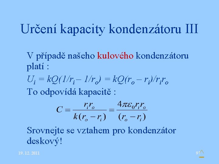 Určení kapacity kondenzátoru III • V případě našeho kulového kondenzátoru platí : Ui =