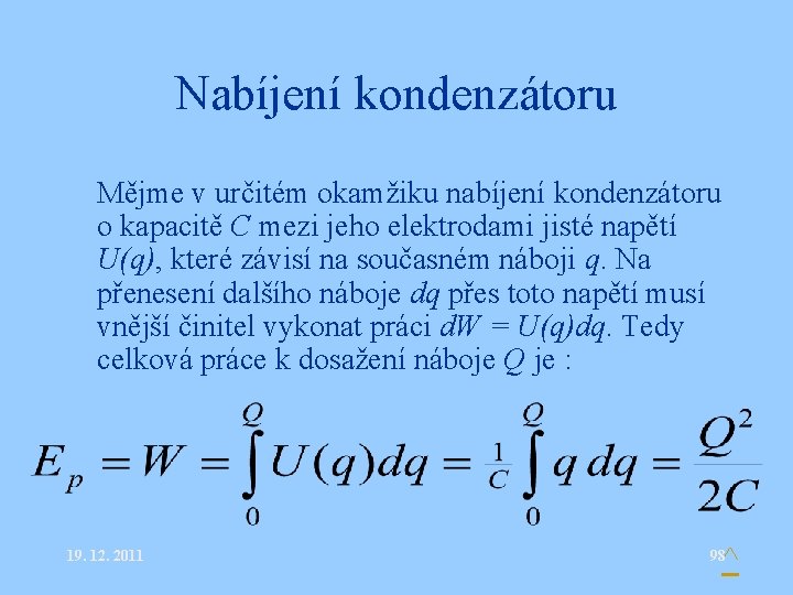 Nabíjení kondenzátoru • Mějme v určitém okamžiku nabíjení kondenzátoru o kapacitě C mezi jeho