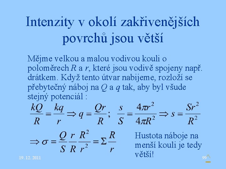Intenzity v okolí zakřivenějších povrchů jsou větší • Mějme velkou a malou vodivou kouli