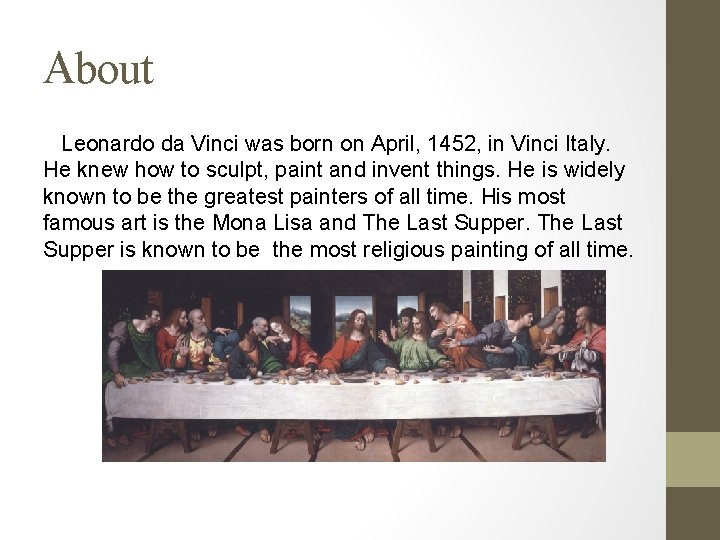 About Leonardo da Vinci was born on April, 1452, in Vinci Italy. He knew