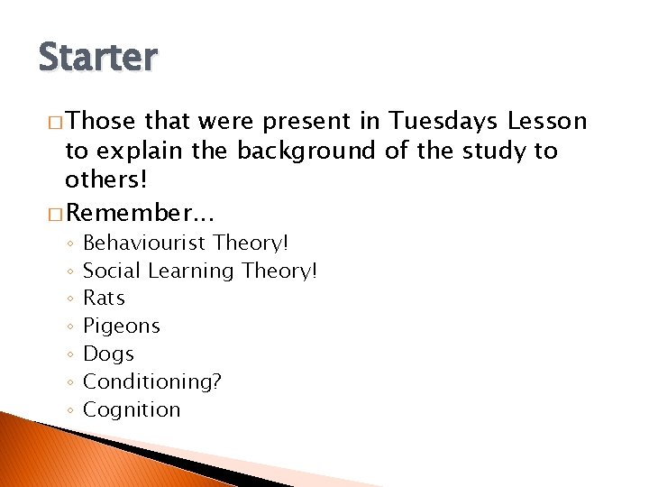 Starter � Those that were present in Tuesdays Lesson to explain the background of