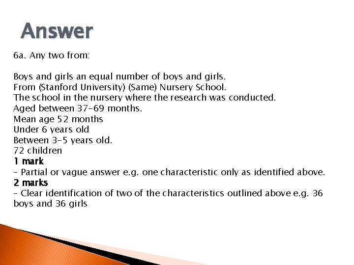 Answer 6 a. Any two from: Boys and girls an equal number of boys