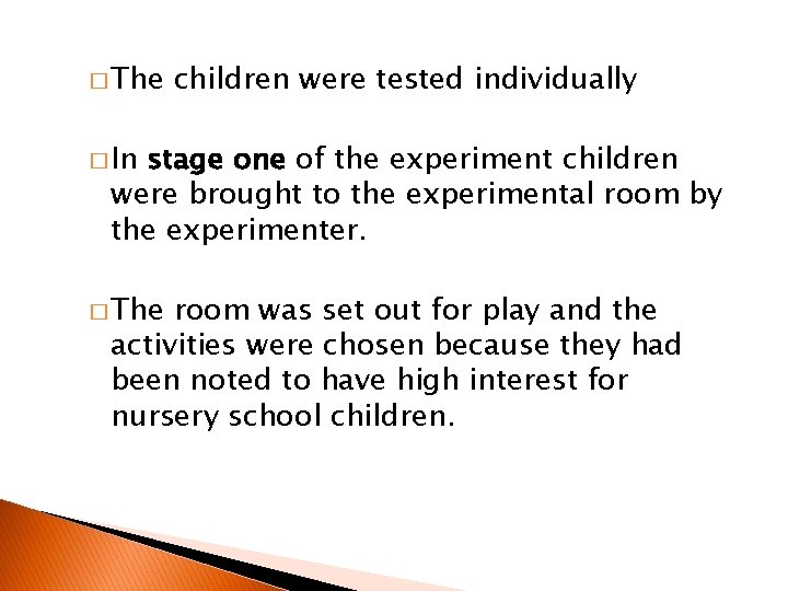 � The children were tested individually � In stage one of the experiment children