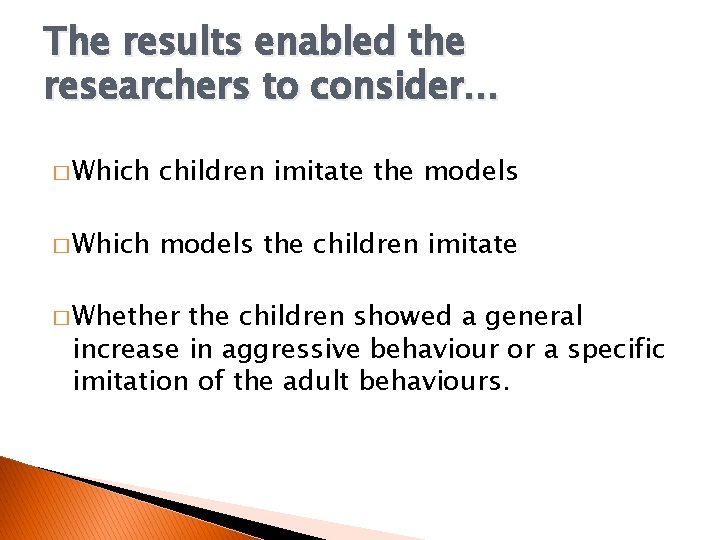 The results enabled the researchers to consider. . . � Which children imitate the