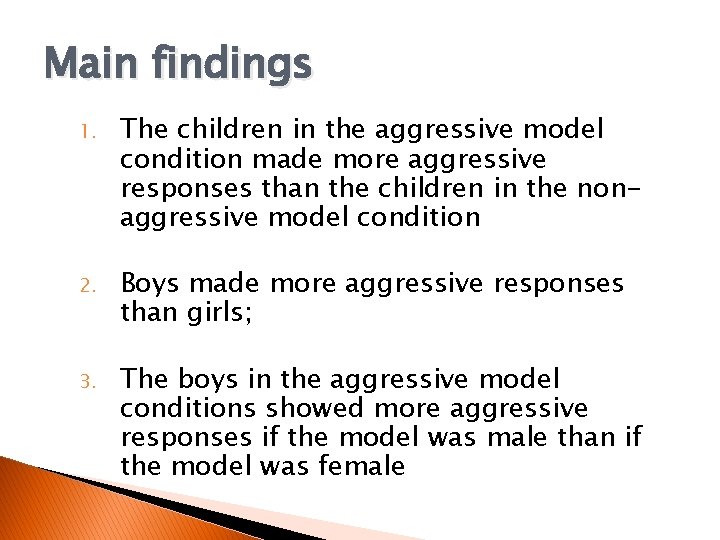 Main findings 1. The children in the aggressive model condition made more aggressive responses