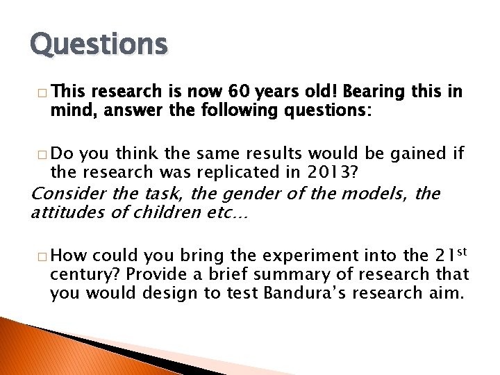 Questions � This research is now 60 years old! Bearing this in mind, answer