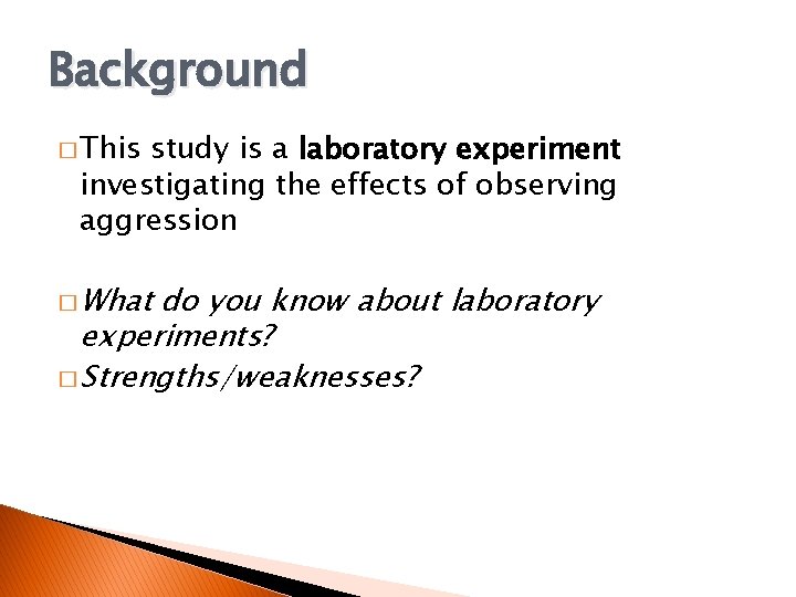 Background � This study is a laboratory experiment investigating the effects of observing aggression