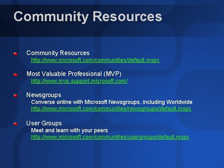 Community Resources http: //www. microsoft. com/communities/default. mspx Most Valuable Professional (MVP) http: //www. mvp.