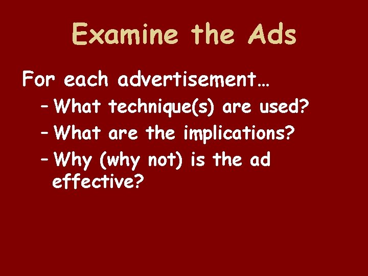 Examine the Ads For each advertisement… – What technique(s) are used? – What are