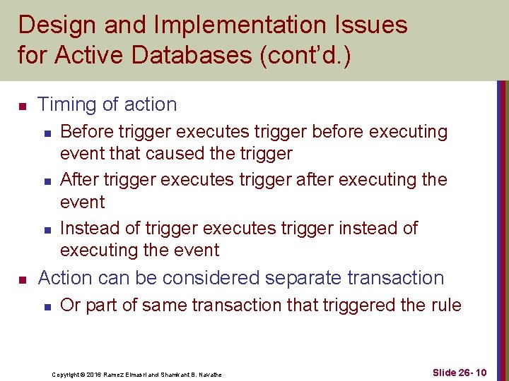 Design and Implementation Issues for Active Databases (cont’d. ) n Timing of action n Design and Implementation Issues for Active Databases (cont’d. ) n Timing of action n
