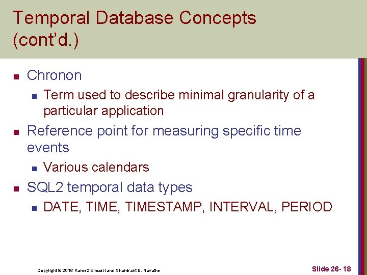 Temporal Database Concepts (cont’d. ) n Chronon n n Reference point for measuring specific Temporal Database Concepts (cont’d. ) n Chronon n n Reference point for measuring specific