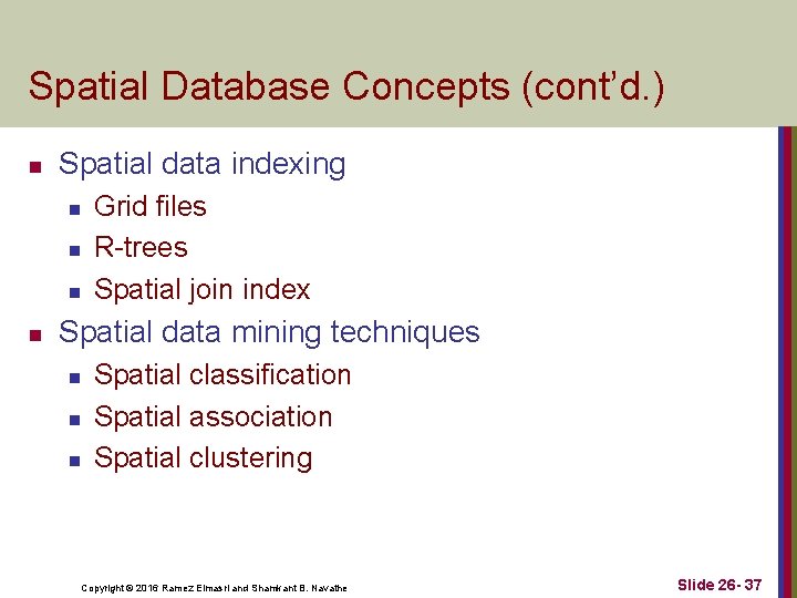 Spatial Database Concepts (cont’d. ) n Spatial data indexing n n Grid files R-trees Spatial Database Concepts (cont’d. ) n Spatial data indexing n n Grid files R-trees