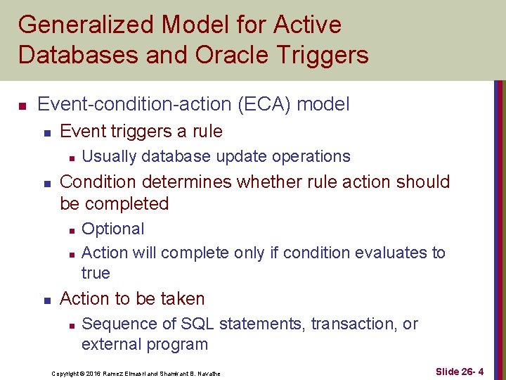 Generalized Model for Active Databases and Oracle Triggers n Event-condition-action (ECA) model n Event Generalized Model for Active Databases and Oracle Triggers n Event-condition-action (ECA) model n Event